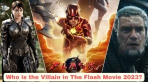 Read more about the article Who is the Villain in The Flash Movie 2023?