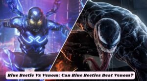 Read more about the article Blue Beetle Vs. Venom: Can Blue Beetles Beat Venom?