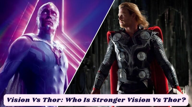 Read more about the article Vision Vs. Thor: Who Is Stronger Vision Vs. Thor?