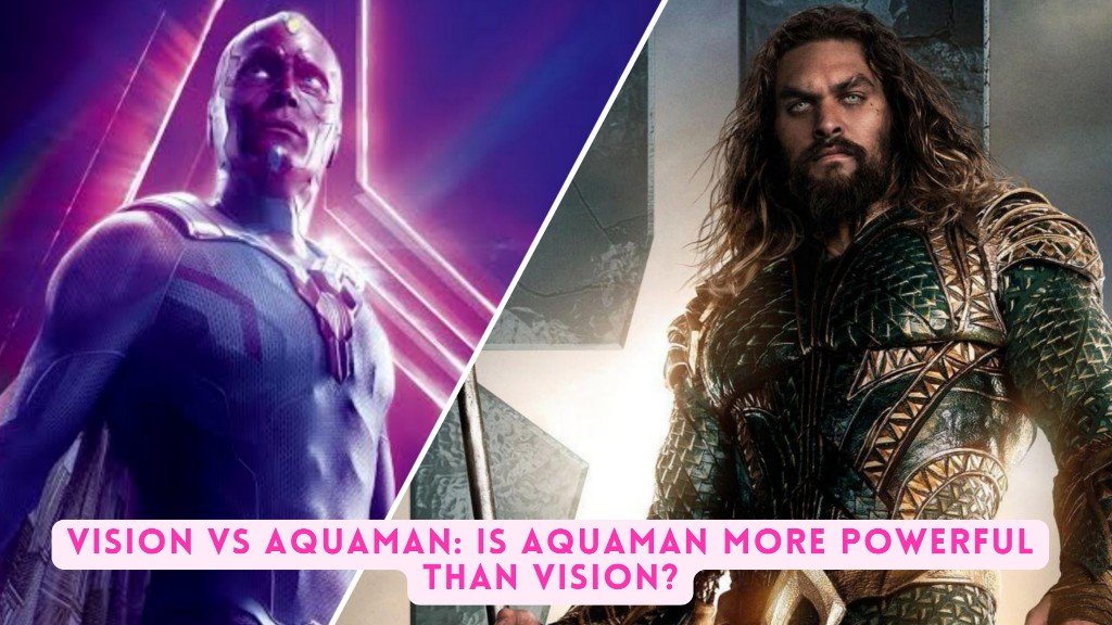 Read more about the article Vision vs. Aquaman: Is Aquaman more powerful than Vision?