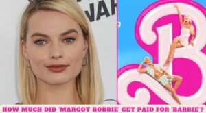 Read more about the article How Much Did Margot Robbie Get Paid For ‘Barbie’?